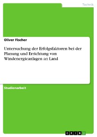 Cover Untersuchung der Erfolgsfaktoren bei der Planung und Errichtung von Windenergieanlagen an Land