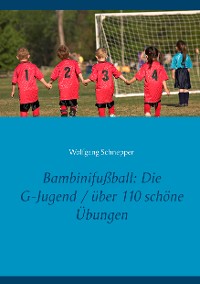 Cover Bambinifußball: Die G-Jugend / über 110 schöne Übungen