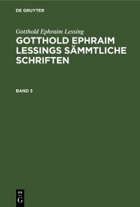 Cover Gotthold Ephraim Lessing: Gotthold Ephraim Lessings Sammtliche Schriften. Band 3