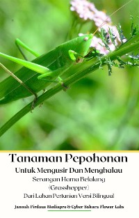 Cover Tanaman Pepohonan Untuk Mengusir Dan Menghalau Serangan Hama Belalang (Grasshopper) Dari Lahan Pertanian Versi Bilingual