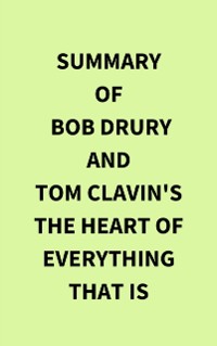 Cover Summary of Bob Drury and Tom Clavin's The Heart of Everything That Is