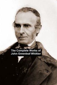 Cover The Complete Works of John Greenleaf Whittier