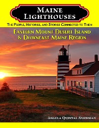 Cover Maine Lighthouses: The People, Histories, and Stories Connected to Them - Eastern Mount Desert Island & Downeast Maine Region