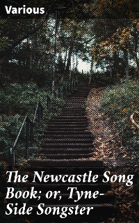 Cover The Newcastle Song Book; or, Tyne-Side Songster