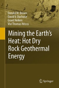 Cover Mining the Earth's Heat: Hot Dry Rock Geothermal Energy