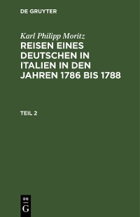 Cover Karl Philipp Moritz: Reisen eines Deutschen in Italien in den Jahren 1786 bis 1788. Teil 2
