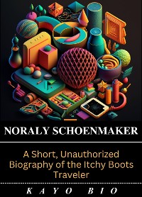 Cover Noraly Schoenmaker: A Short, Unauthorized Biography of the Itchy Boots Traveler