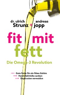 Cover Fit mit Fett: Die Omega-3-Revolution. Gute Fette für ein fittes Gehirn. ADHS und Depressionen vermeiden. Herzinfarktrisiko senken. Entzündungen und Rheuma verbessern.