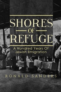 Cover Shores of Refuge: a Hundred Years of Jewish Emigration