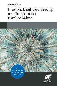 Cover Illusion, Desillusionierung und Ironie in der Psychoanalyse