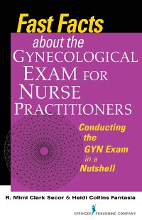 Cover Fast Facts about the Gynecologic Exam for Nurse Practitioners