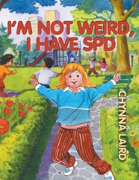 Cover I'm Not Weird, I Have Sensory Processing Disorder (SPD)
