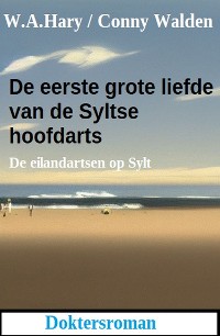 Cover De eerste grote liefde van de Syltse hoofdarts: De eilandartsen op Sylt: Doktersroman