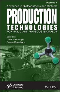 Cover Advances in Biofeedstocks and Biofuels, Volume 4, Production Technologies for Gaseous and Solid Biofuels