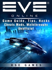 Cover Eve Online Game Guide, Tips, Hacks Cheats Mods, Walkthroughs Unofficial