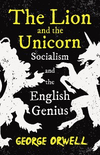Cover The Lion and the Unicorn - Socialism and the English Genius
