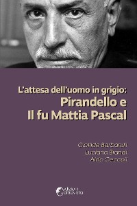 Cover L’attesa dell’uomo in grigio: Pirandello e Il fu Mattia Pascal