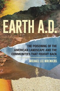 Cover Earth A.D.  The Poisoning of The American Landscape and the Communities that Fought Back