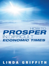 Cover How to Prosper in Difficult Economic Times