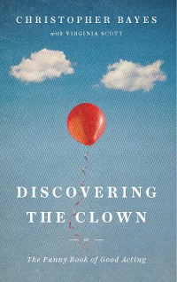 Cover Discovering the Clown, or The Funny Book of Good Acting