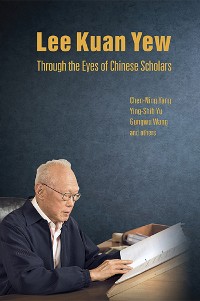 Cover Lee Kuan Yew Through the Eyes of Chinese Scholars