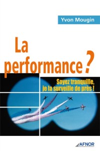 Cover La performance ? Soyez tranquille, je la surveille de près !