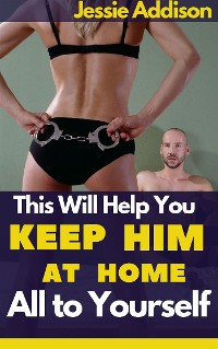 Cover This will Help You Keep Him at Home All to Yourself