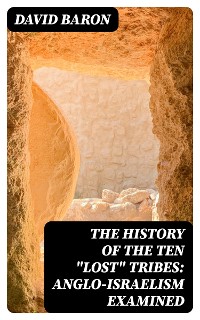 Cover The History of the Ten "Lost" Tribes: Anglo-Israelism Examined
