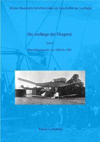 Cover Die Anfänge der Fliegerei Teil II- Motorflugversuche von 1880 bis 1903