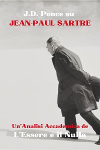 Cover J.D. Ponce su Jean-Paul Sartre: Un'Analisi Accademica de L’Essere e il Nulla