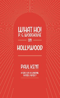 Cover What Ho! P. G. Wodehouse on Hollywood