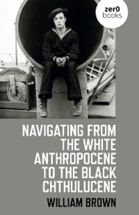 Cover Navigating from the White Anthropocene to the Black Chthulucene