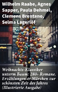 Cover Weihnachts-Klassiker unterm Baum: 280+ Romane, Erzählungen & Märchen zur schönsten Zeit des Jahres (Illustrierte Ausgabe)