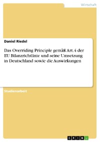 Cover Das Overriding Principle gemäß Art.4 der EU Bilanzrichtlinie und seine Umsetzung in Deutschland sowie die Auswirkungen