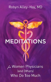 Cover Meditations for Women Physicians (and Others) Who Do Too Much