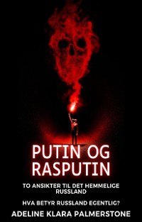 Cover Putin og Rasputin: To ansikter til det hemmelige Russland Hva betyr Russland egentlig?