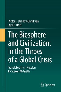 Cover The Biosphere and Civilization: In the Throes of a Global Crisis