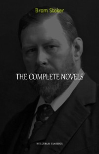 Cover Bram Stoker Collection: The Complete Novels (Dracula, The Jewel of Seven Stars, The Lady of the Shroud, The Lair of the White Worm...) (Halloween Stories)