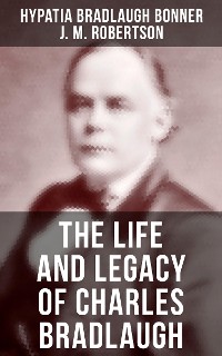 Cover The Life and Legacy of Charles Bradlaugh
