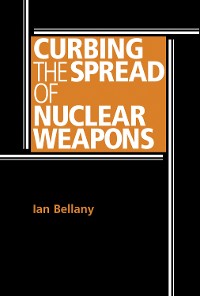 Cover Curbing the spread of nuclear weapons