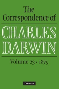 Cover Correspondence of Charles Darwin: Volume 23, 1875