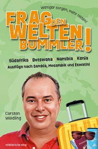 Cover Frag den Weltenbummler! Südafrika, Botswana, Namibia, Kenia und Ausflüge nach Sambia, Mosambik und Eswatini