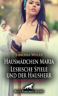 Cover Hausmädchen Maria - Lesbische Spiele und der Hausherr | Erotische Geschichte