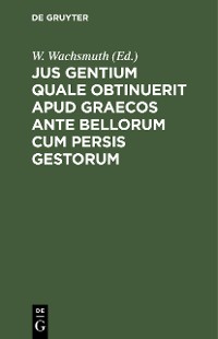 Cover Jus gentium quale obtinuerit apud Graecos ante bellorum cum Persis gestorum