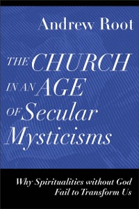 Cover Church in an Age of Secular Mysticisms (Ministry in a Secular Age)