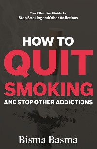 Cover How to Quit Smoking and Stop Other Addictions