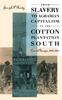 Cover From Slavery to Agrarian Capitalism in the Cotton Plantation South