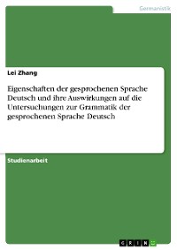 Cover Eigenschaften der gesprochenen Sprache Deutsch und ihre Auswirkungen auf die Untersuchungen zur Grammatik der gesprochenen Sprache Deutsch