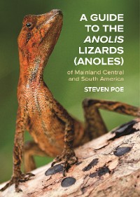 Cover A Guide to the Anolis Lizards (Anoles) of Mainland Central and South America