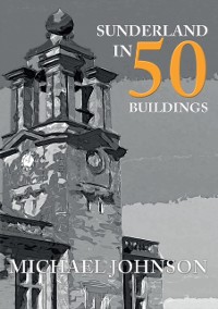 Cover Sunderland in 50 Buildings